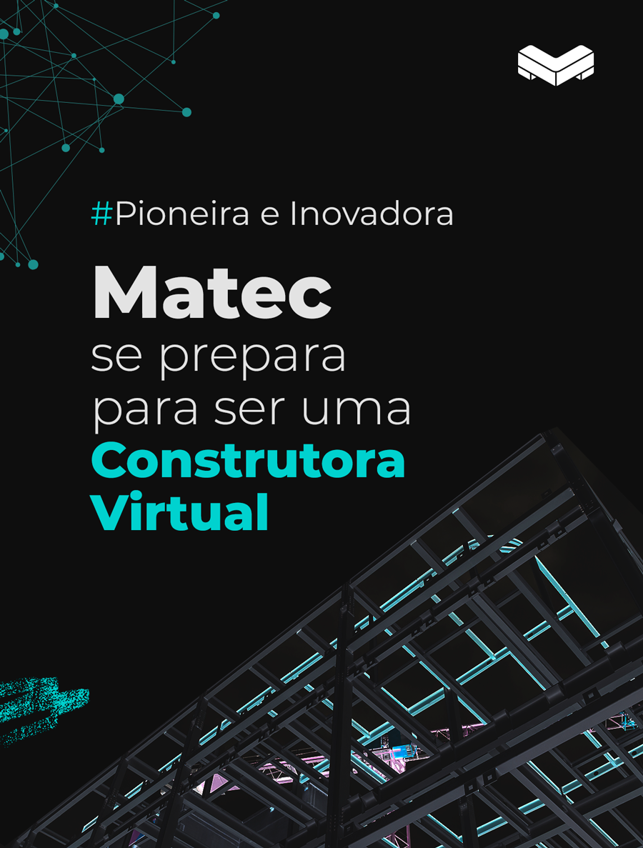 Pioneira e inovadora, a Matec se prepara para ser uma Construtora Virtual